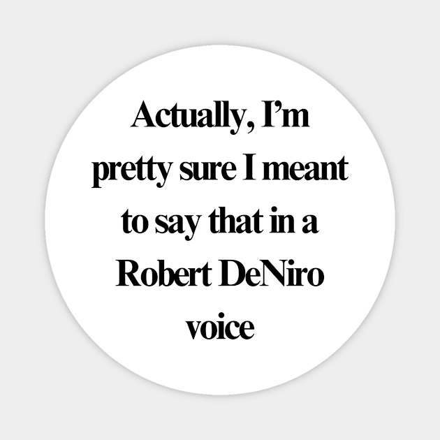 Robert DeNiro Voice Magnet by stupid ass dumb ass shirts for idiots